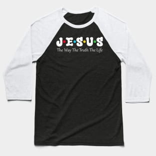 Jesus The Way The Truth The Life Baseball T-Shirt